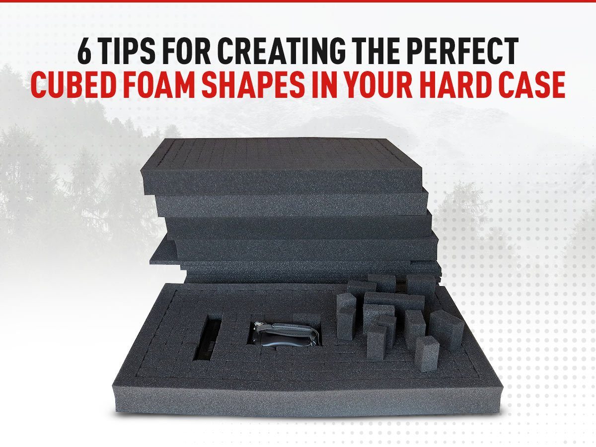 6 Tips For Creating the Perfect Cubed Foam Shapes in Your Hard Case